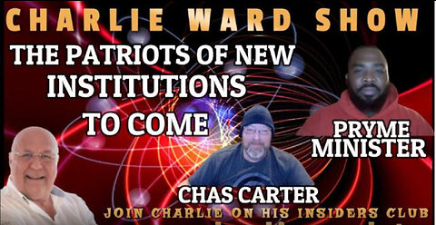 THE PATRIOTS OF NEW INSTITUTIONS TO COME WITH PRYME MINISTER, CHAS CARTER & CHARLIE WARD