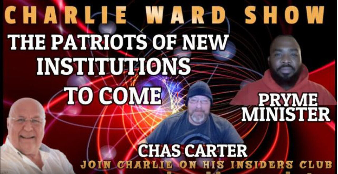 THE PATRIOTS OF NEW INSTITUTIONS TO COME WITH PRYME MINISTER, CHAS CARTER & CHARLIE WARD