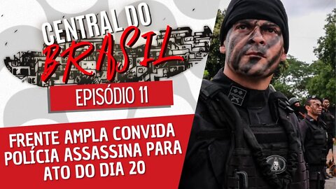 Frente ampla convida polícia assassina para ato do dia 20 - Central do Brasil nº 11 - 18/11/21