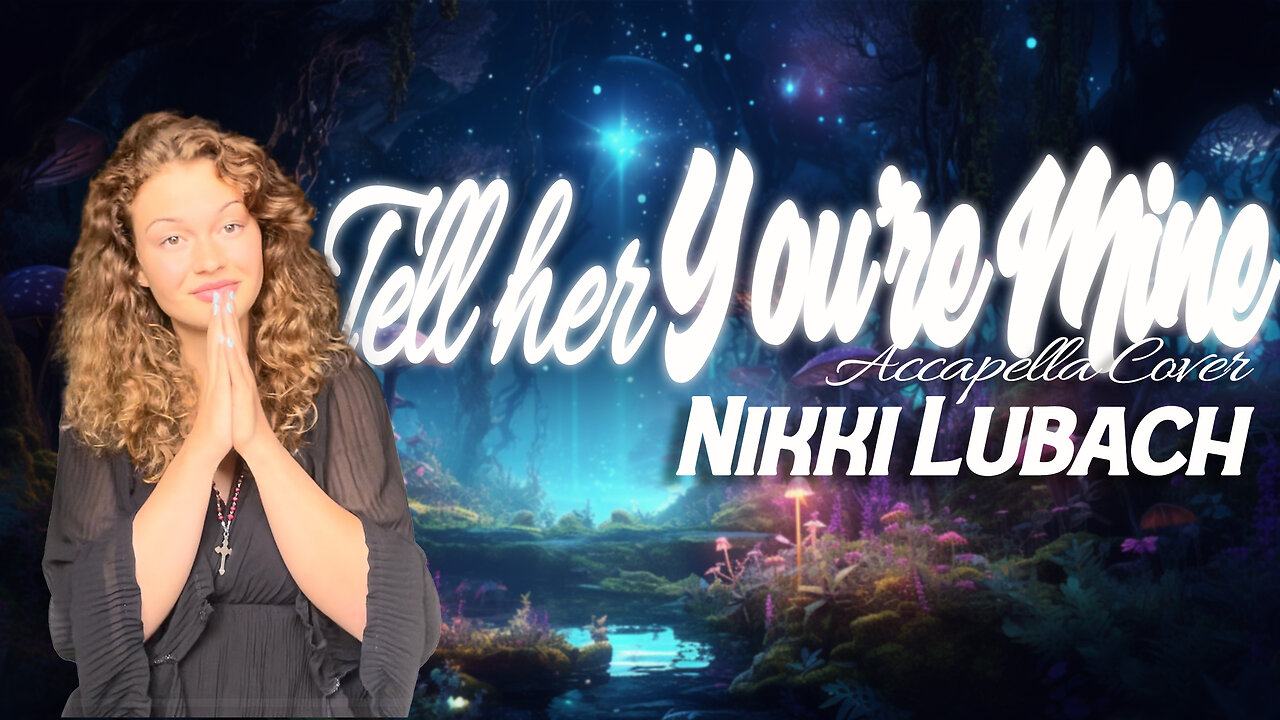 Tell Her you Belong to Me, Acapella Cover Nikki Lubach