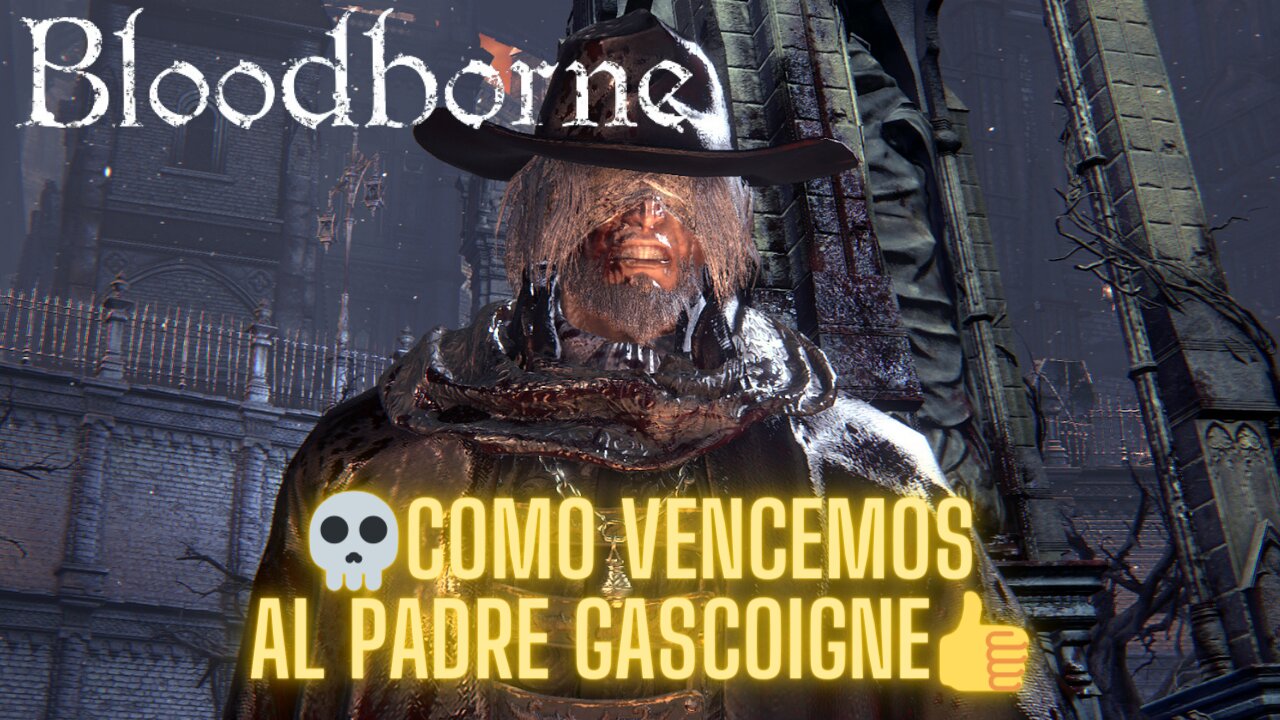 🩸BLOODBORNE🩸 - 💀COMO VENCEMOS AL 🎩PADRE GASCOIGNE👍