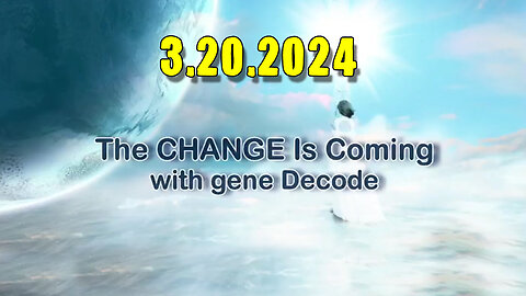 Gene Decode HUGE INTEL - The CHANGE is Coming 3.20.24