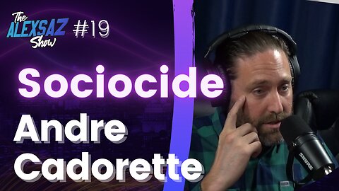 Journey of High Value Man. Andre Cadorette. The Sociocide Whistle Blow Project. - Alex Saz Show #19