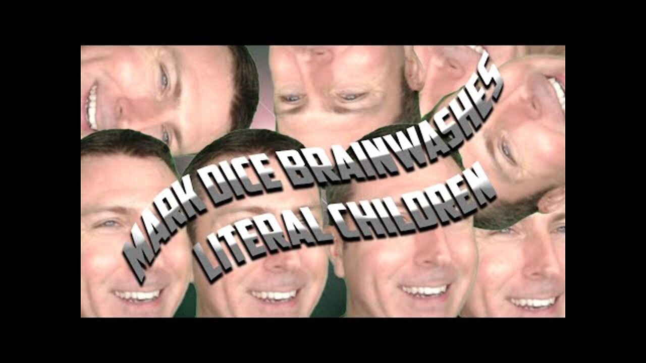 MARK DICE BRAINWASHES LITERAL CHILDREN!!