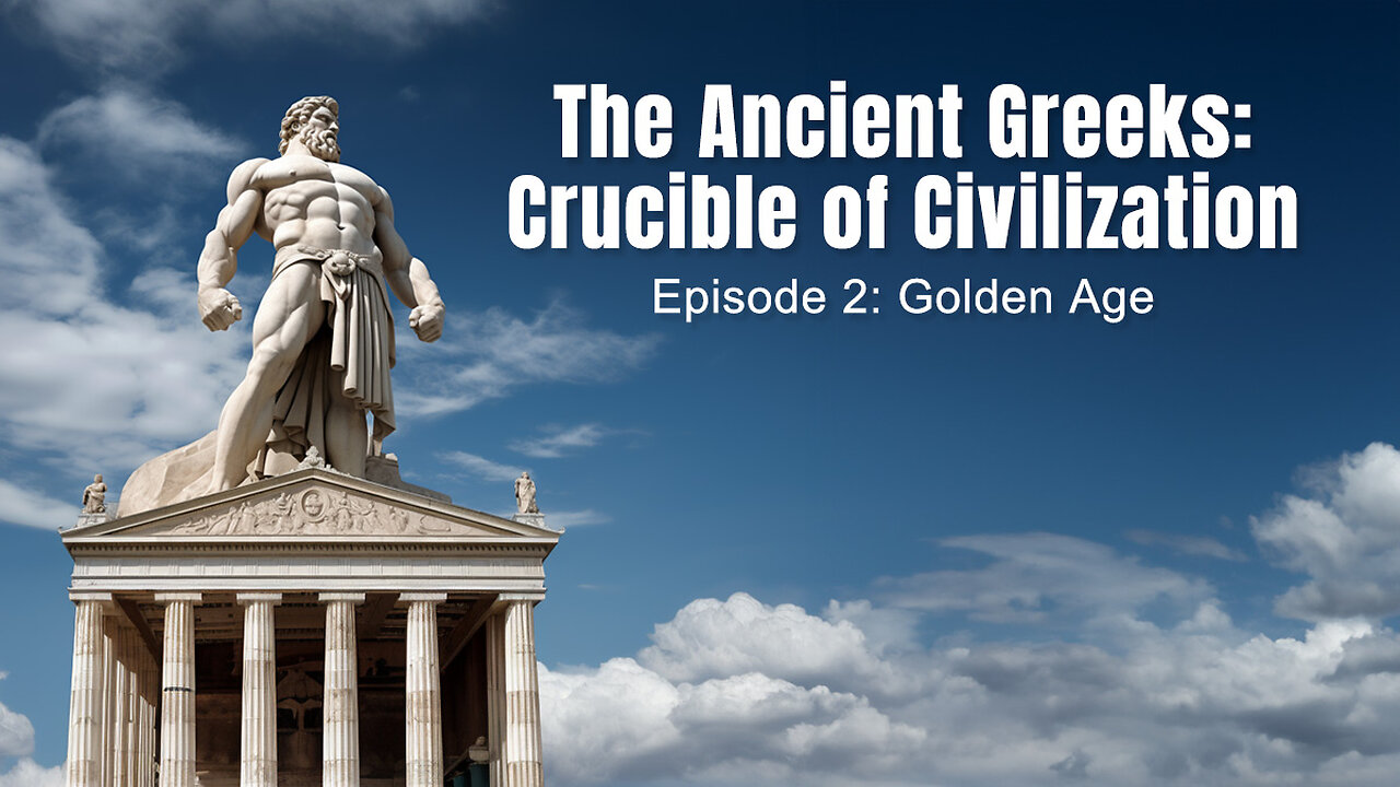 The Ancient Greeks: Crucible of Civilization - Episode 2: Golden Age