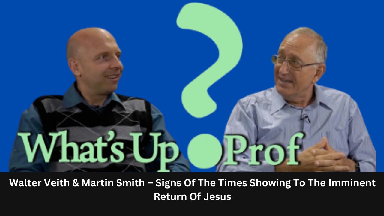 Walter Veith & Martin Smith – Signs Of The Times Showing To The Imminent Return Of Jesus