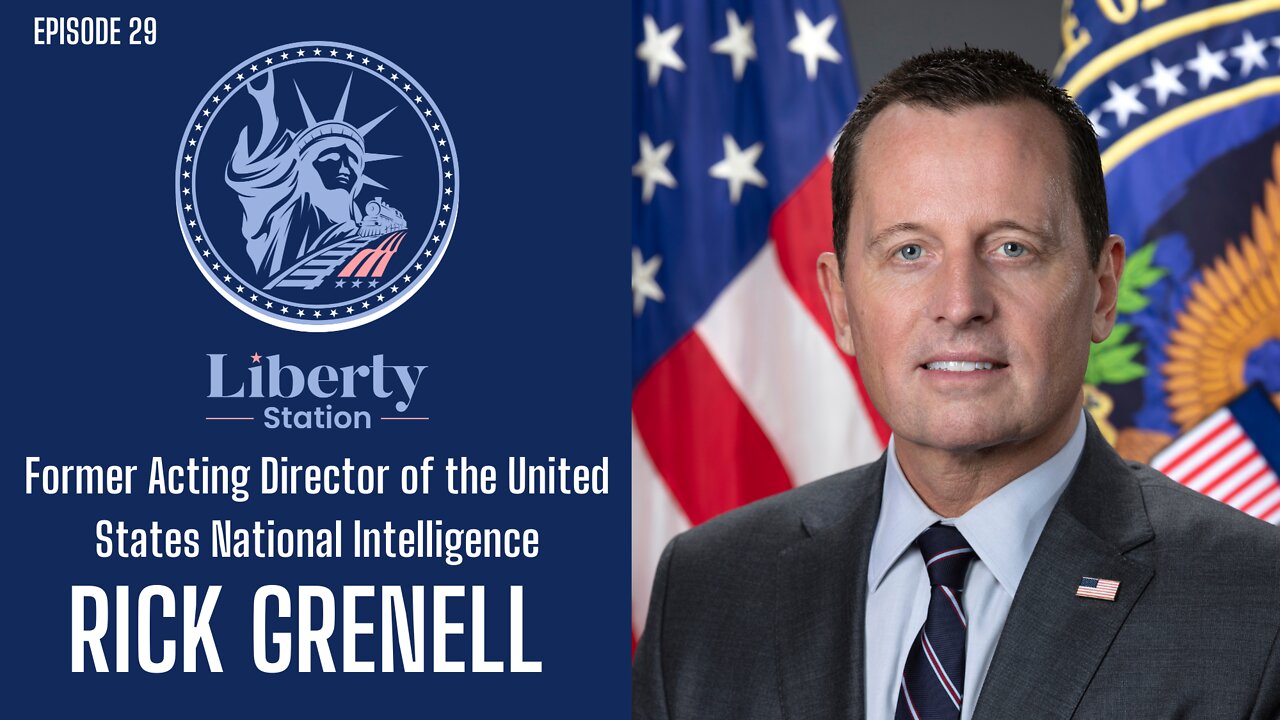 Rick Grenell - Liberty Station Ep 29