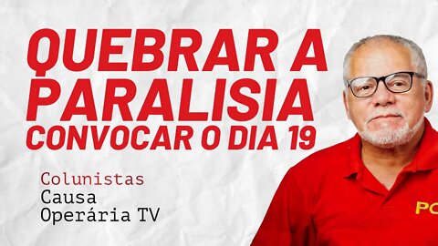 Quebrar a paralisia: convocar o dia 19 nos locais de trabalho - Colunistas da COTV | Antônio Carlos