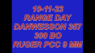 10-11-23 RANGE DAY DAN WESSON 357 - 300 BO - RUGGER PCC