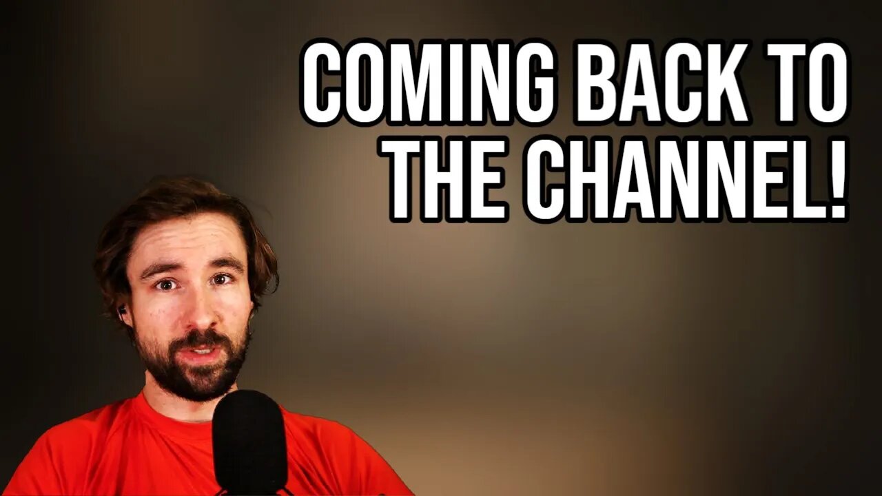 Update! Finally coming back to the channel.