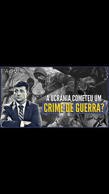 A UCRÂNIA COMETEU UM CRIME DE GUERRA?