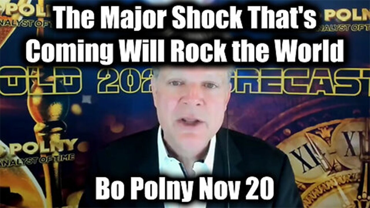 Bo Polny The Major Shock That's Coming Will Rock the World - Nov 20>