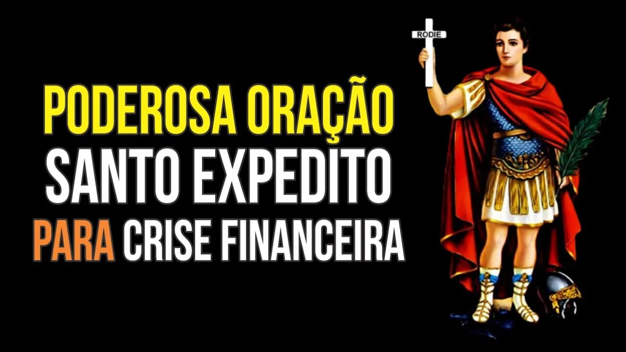 Oração fortíssima a SANTO EXPEDITO para CRISE FINANCEIRA