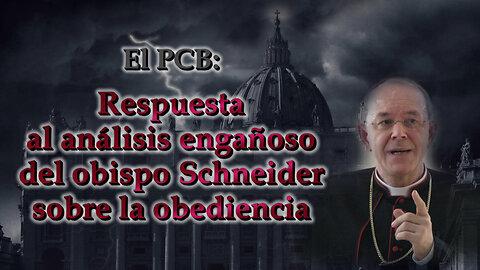 El PCB: Respuesta al análisis engañoso del obispo Schneider sobre la obediencia