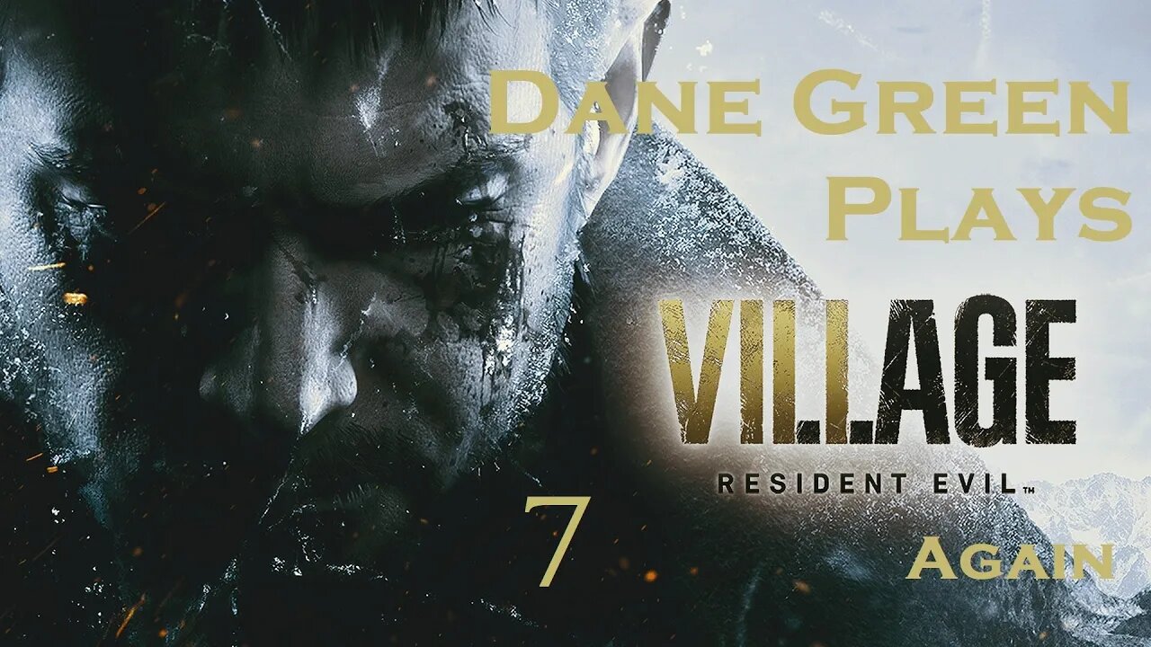 Dane Green Plays Resident Evil 8: Village Part 07 [Unabridged]
