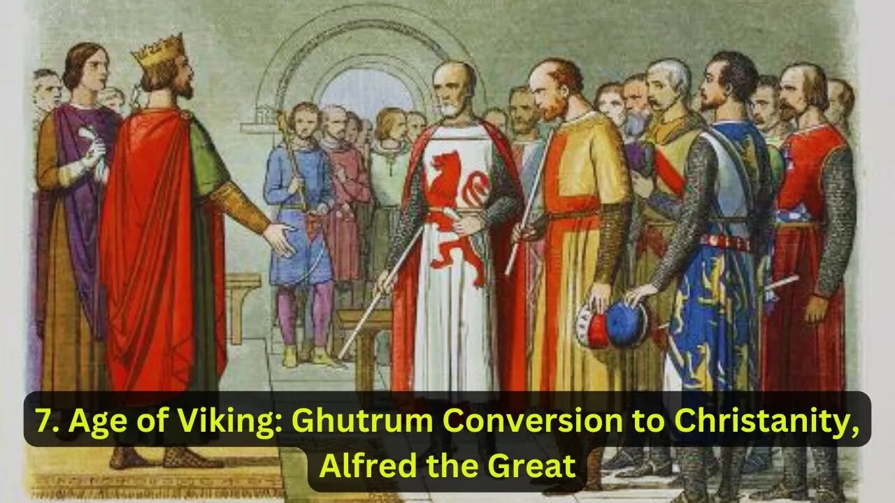 7. Age of Viking: Ghutrum Conversion to Christianity, Alfred the Great