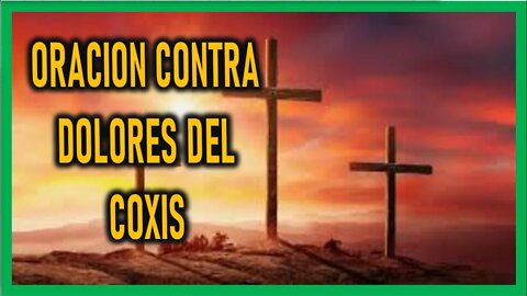 ORACION CONTRA DOLORES DE COXIS