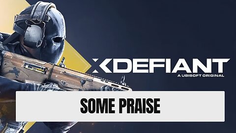 Some Praise For XDefiant