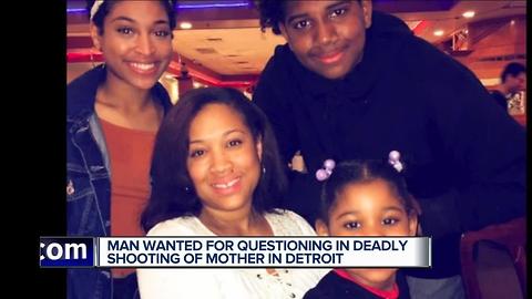 Man wanted for questioning in deadly shooting of mom in Detroit