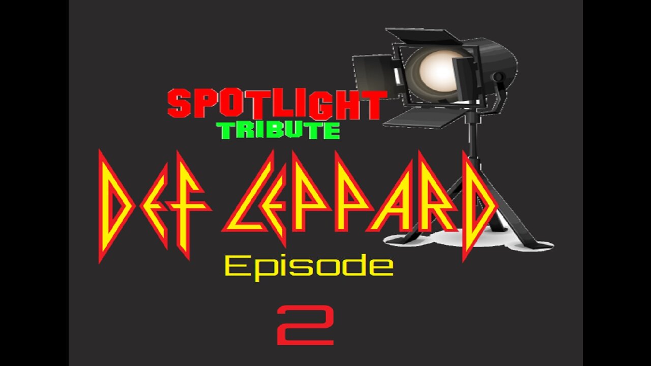 DEF LEPPARD - SPOTLIGHT TRIBUTE EPISODE 2