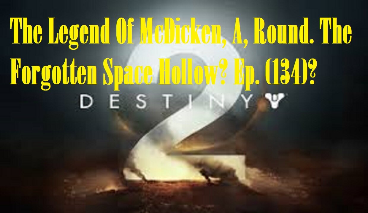 The Legend Of McDicken, A, Round. The Forgotten Space Hollow? Ep. (134)? #destiny2warlock