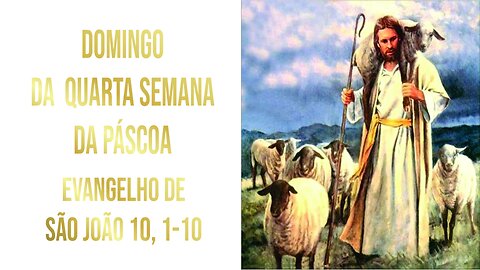 Evangelho de Domingo da Quarta Semana da Páscoa - Ano A Jo 10, 1-10