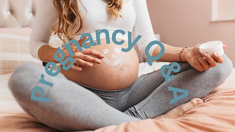 Pregnancy Q & A