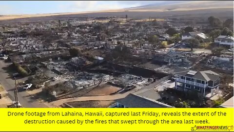 Drone footage from Lahaina, Hawaii, captured last Friday, reveals the extent of the destruction