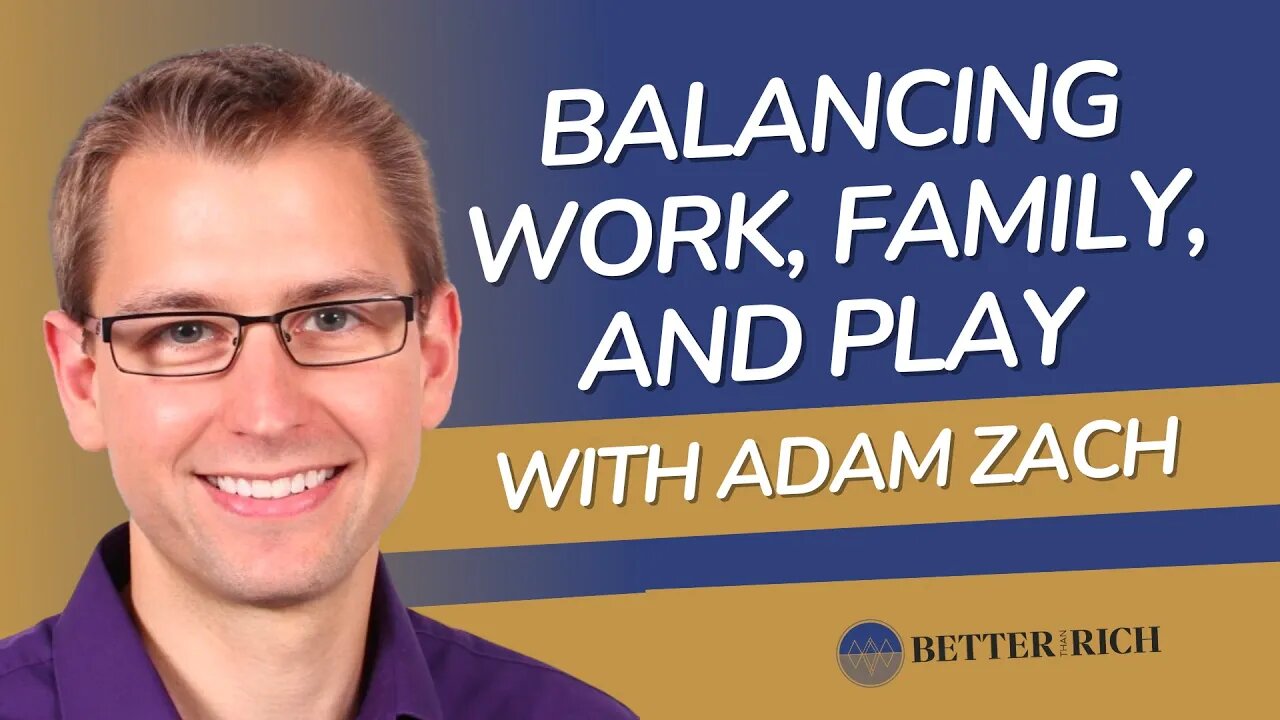 Balancing the Scales Between Work, Family, and Play with Adam Zach | The Better Than Rich Show