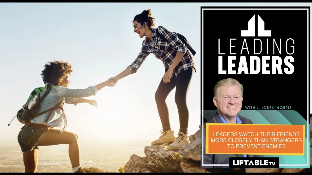 LEADERS WATCH THEIR FRIENDS MORE CLOSELY THAN STRANGERS TO PREVENT ENEMIES