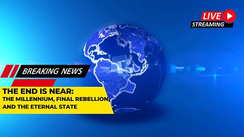 The End is Near: The Millennium, Final Rebellion, and the Eternal State