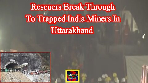 Rescuers break through to trapped India miners in Uttarakhand