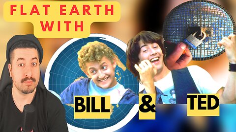 Flat Earth With BILL & TED