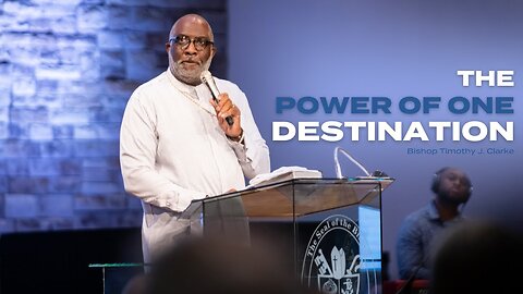 The Power of One, Destination - Bishop Timothy J. Clarke