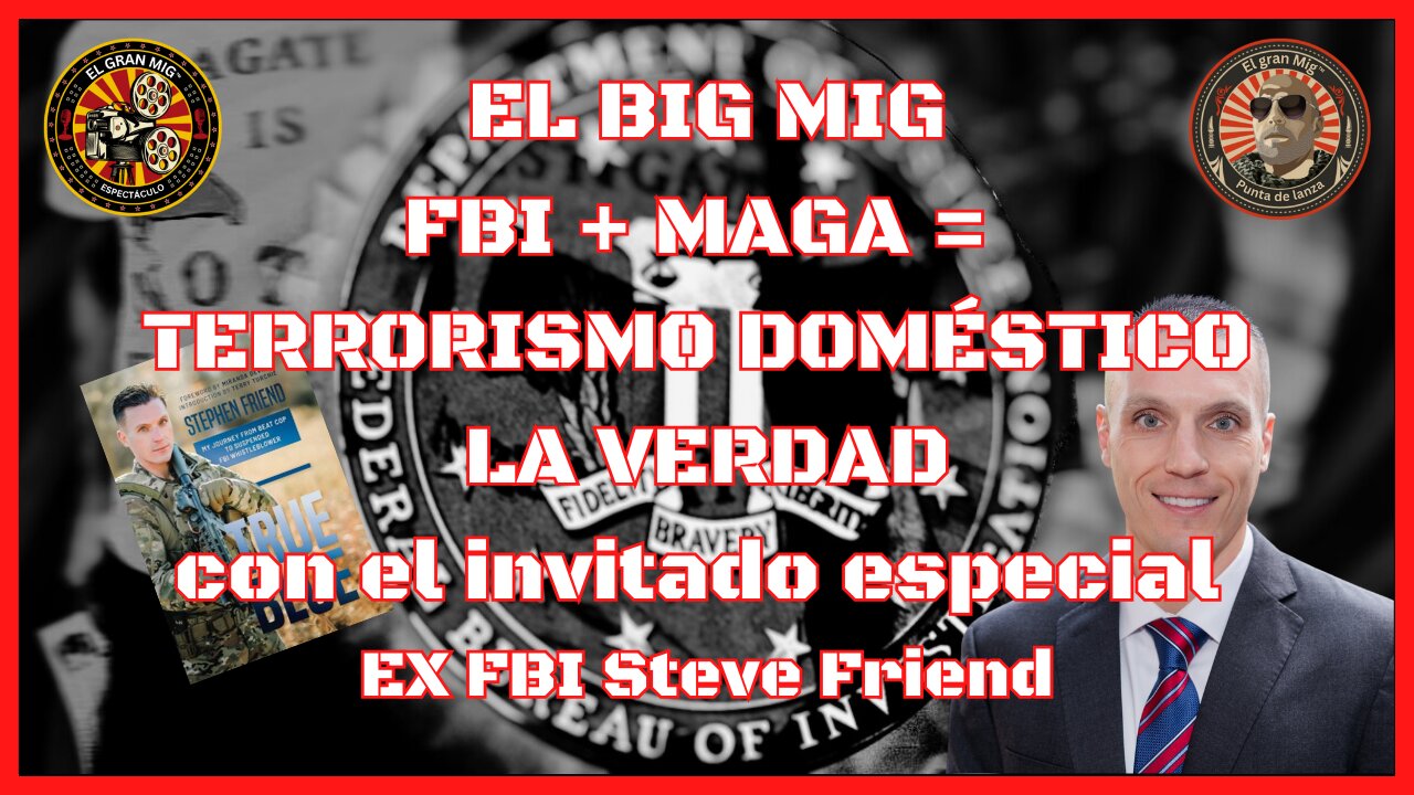 FBI, MAGA, TERRORISMO DOMÉSTICO CON INVITADO ESPECIAL DELANTERO DEL FBI STEVE FRIEND EP150