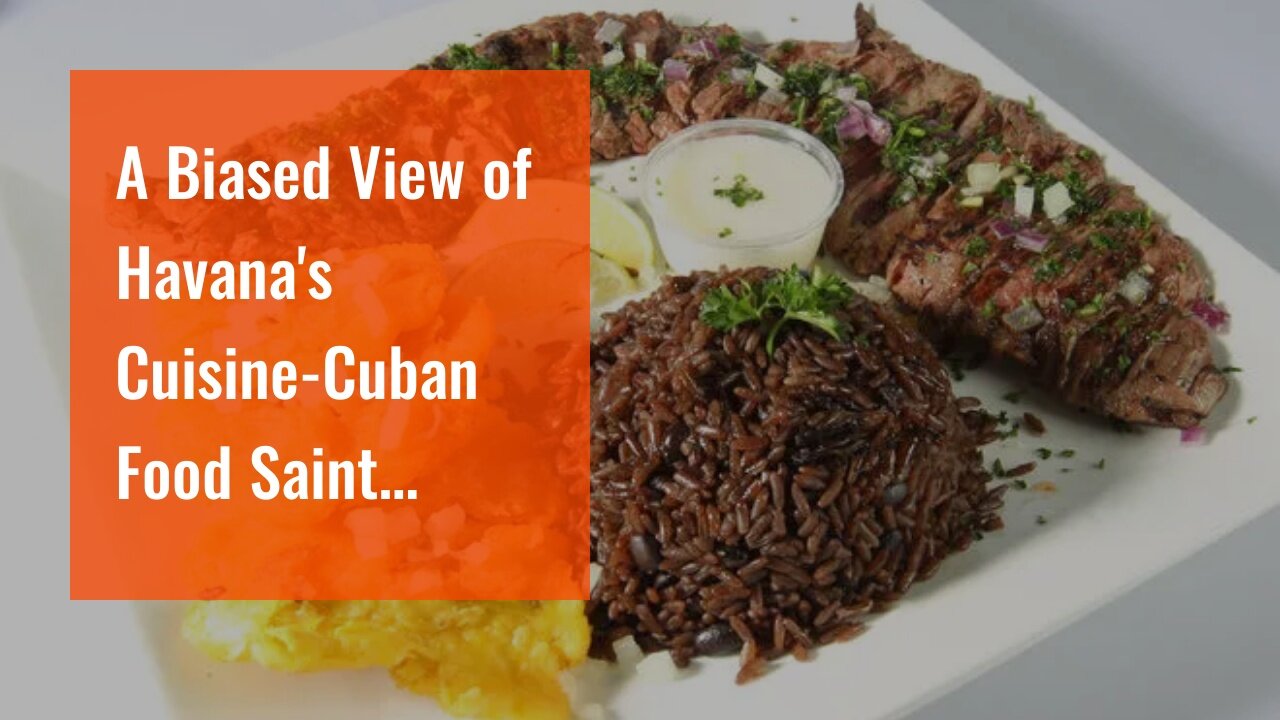 A Biased View of Havana's Cuisine-Cuban Food Saint Louis-Cuban Food Truck