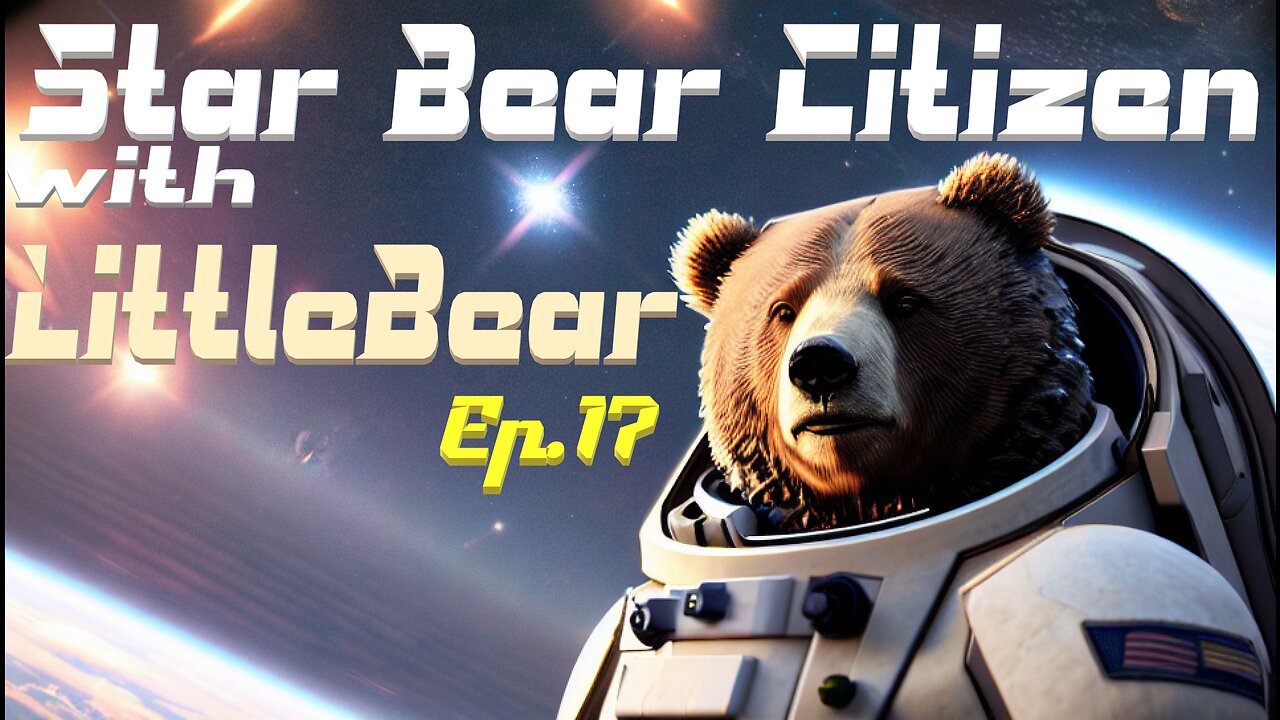 Star Citizen Lets play with LittleBear