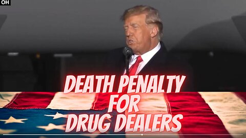 "Death Penalty for Drug Dealers" President Donald J. Trump