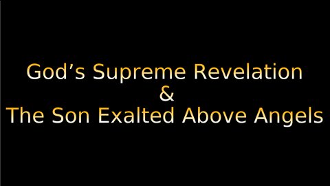 God's Supreme Revelation The Son Exalted Above Angels on Down to Earth But Heavenly Minded Podcast.