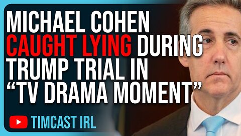 Michael Cohen CAUGHT LYING During Trump Trial In “TV Drama Moment,” Court SHOCKED