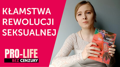 Pro-life Bez Cenzury: Kłamstwa rewolucji seksualnej