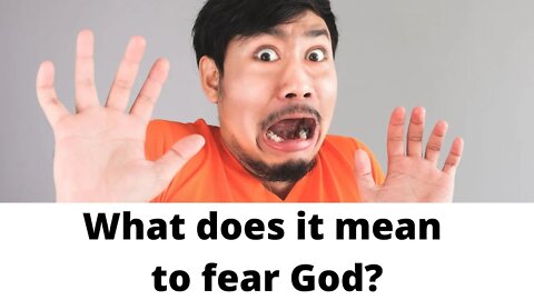 What does it mean to fear God?