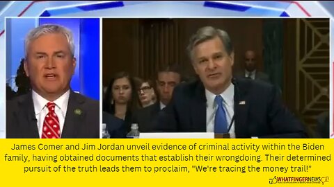 James Comer and Jim Jordan unveil evidence of criminal activity within the Biden family