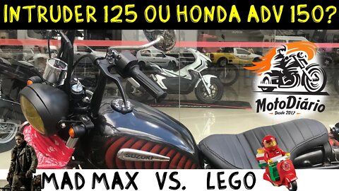 Intruder 125 ou Honda ADV 150? MAD MAX vs. LEGO