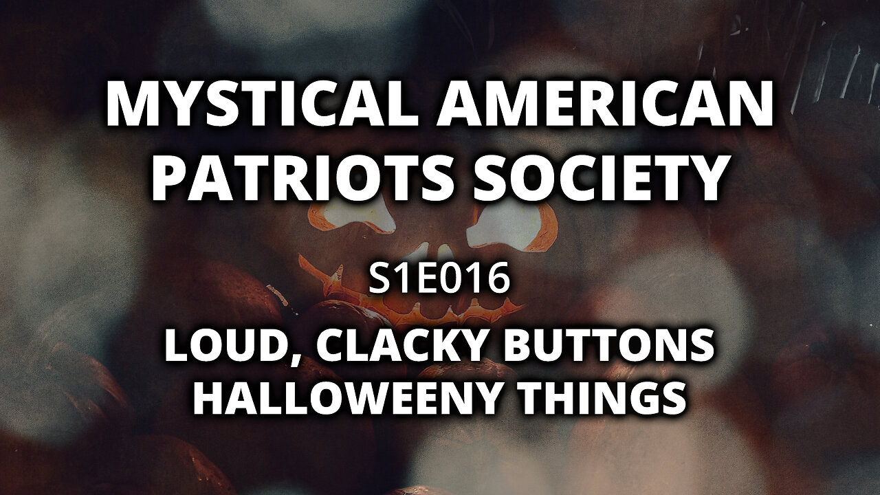 S1E016: Loud, Clacky Buttons. Halloweeny Things