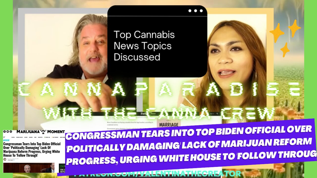 Congressman Tears into Top Biden official over 'Politically Damaging' Lack of Marijuana Reform Progress, Urging White House to 'Follow Through', MORE! Part 5 | CannaParadise w/ the CannaCrew Spotify Podcast | Ep. #001