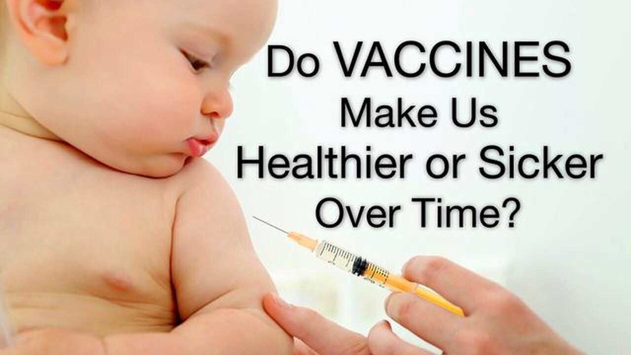 Do Vaccines Make Us Healthier Or Sicker Over Time？ 3 Independent Studies Weigh In