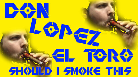 60 SECOND CIGAR REVIEW - Don Lopez El Toro