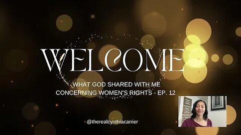 WHAT GOD SHARED WITH ME CONCERNING WOMEN'S RIGHTS - EP. 12 - @therealcynthiacarrier