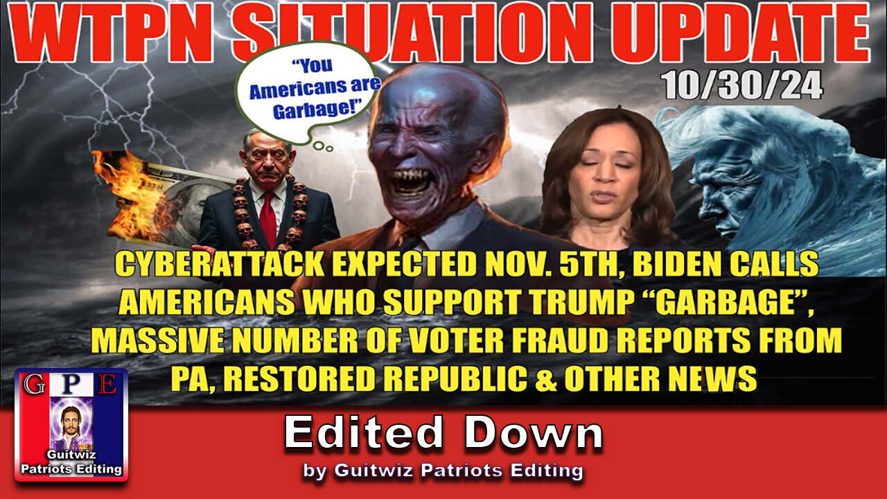 WTPN SITUATION UPDATE 10/30/24-ELECTION DAY CYBERATTACK-BIDEN GARBAGE COMMENT-Edited Down